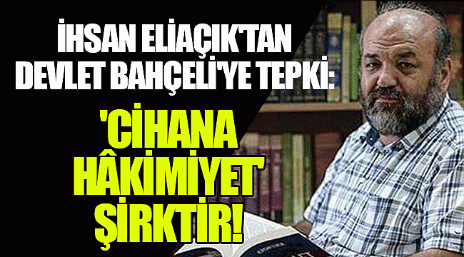 İhsan Eliaçık'tan Devlet Bahçeli'ye tepki: 'Cihana hâkimiyet' şirktir!