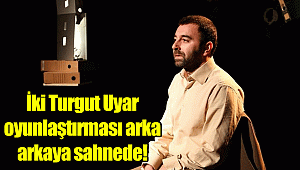 İki Turgut Uyar oyunlaştırması arka arkaya sahnede!
