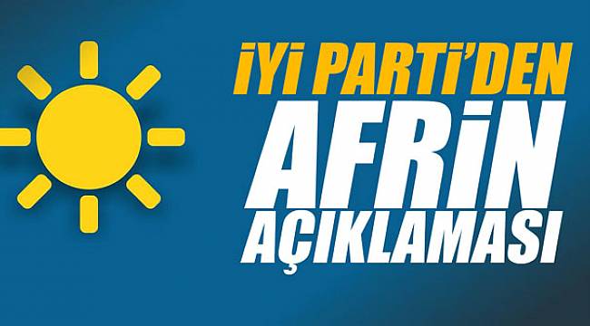 İYİ Parti'den Afrin Operasyonu açıklaması