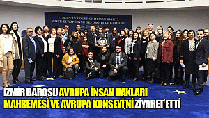 İZMİR BAROSU AVRUPA İNSAN HAKLARI MAHKEMESİ VE AVRUPA KONSEYİ’Nİ ZİYARET ETTİ