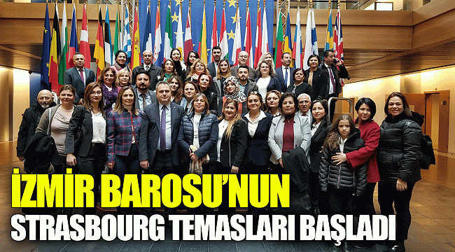 İZMİR BAROSU’NUN STRASBOURG TEMASLARI BAŞLADI