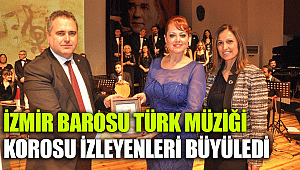 İZMİR BAROSU TÜRK MÜZİĞİ KOROSU İZLEYENLERİ BÜYÜLEDİ