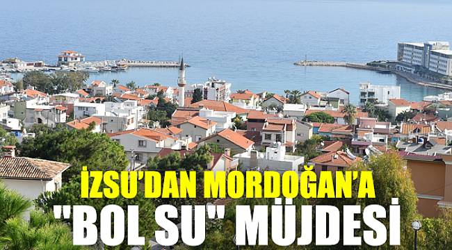 İZSU'dan Mordoğan'a müjde!
