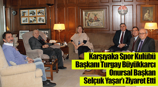 Karşıyaka Spor Kulübü Başkanı Turgay Büyükkarcı Onursal Başkan Selçuk Yaşar’ı Ziyaret Etti