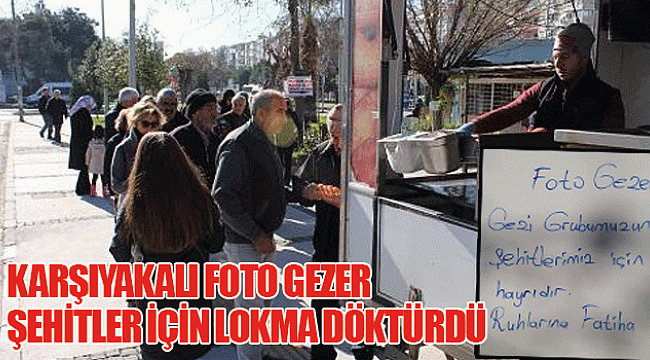 KARŞIYAKALI FOTO GEZER ŞEHİTLER İÇİN LOKMA DÖKTÜRDÜ
