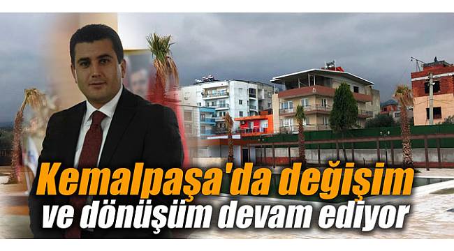 Kemalpaşa'da değişim ve dönüşüm devam ediyor