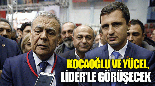 Kocaoğlu ve Yücel Lider'le görüşecek