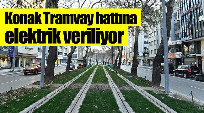 Konak Tramvay hattına elektrik veriliyor