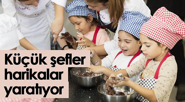 Küçük şefler harikalar yaratıyor