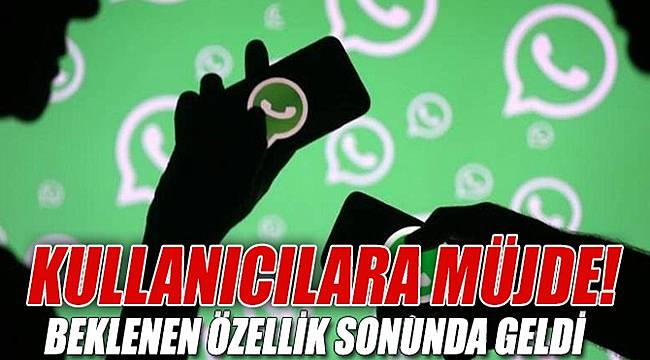 Kullanıcılara müjde! WhatsApp'a beklenen özellik sonunda geldi
