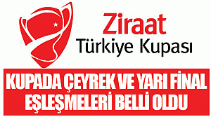 Kupada çeyrek ve yarı final eşleşmeleri belli oldu