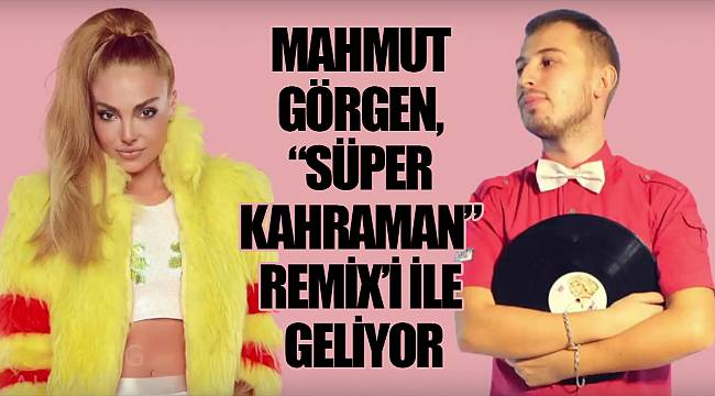 Mahmut Görgen, “Süper Kahraman” Remix’i ile Geliyor