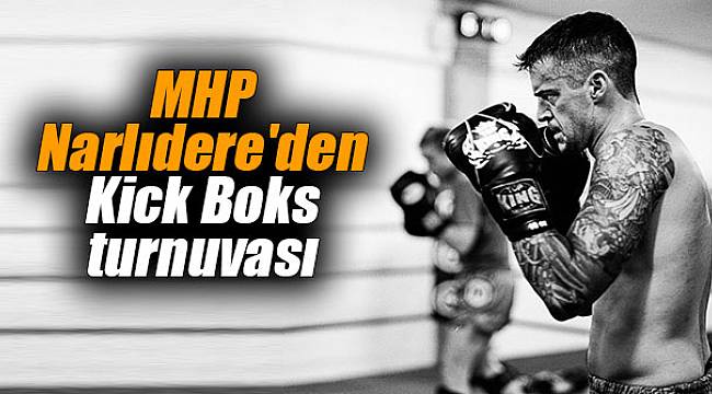MHP Narlıdere'den Kick Boks turnuvası