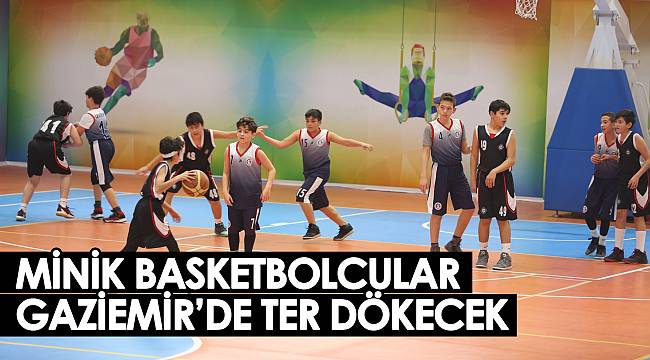 Minik basketbolcular Gaziemir’de ter dökecek