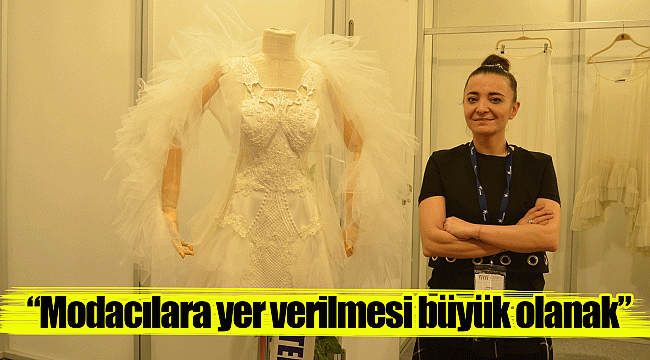 “Modacılara yer verilmesi büyük olanak”