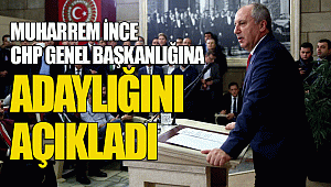 Muharrem İnce CHP Genel Başkanlığına adaylığını açıkladı