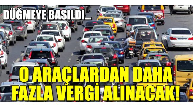 O araçlardan daha fazla vergi alınacak!