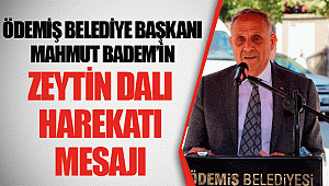 Ödemiş Belediye Başkanı Mahmut Badem’in Zeytin Dalı Harekatı Mesajı