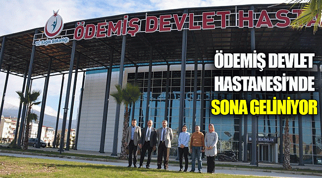 Ödemiş Devlet Hastanesi’nde Sona Geliniyor