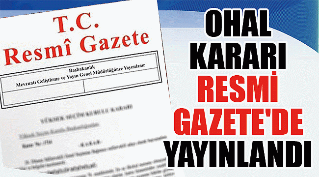 OHAL KARARI RESMİ GAZETE'DE YAYINLANDI
