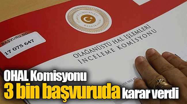 OHAL Komisyonu 3 bin başvuruda karar verdi