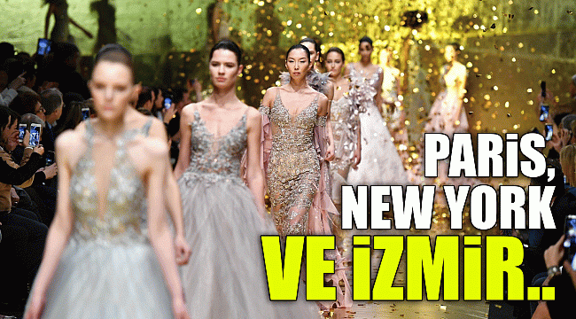 Paris, New York ve İzmir..