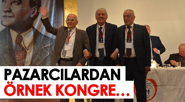 Pazarcılardan örnek kongre…