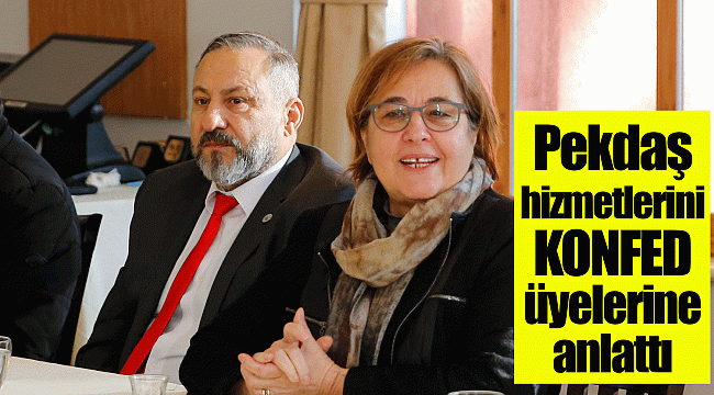 Pekdaş hizmetlerini KONFED üyelerine anlattı