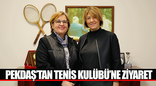 Pekdaş’tan Tenis Kulübü’ne ziyaret