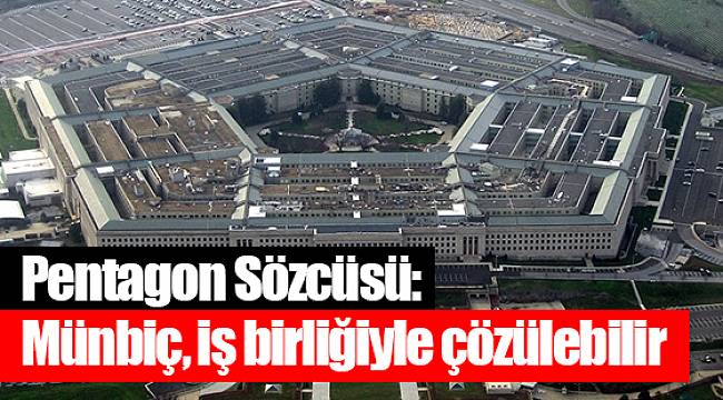 Pentagon Sözcüsü: Münbiç, iş birliğiyle çözülebilir