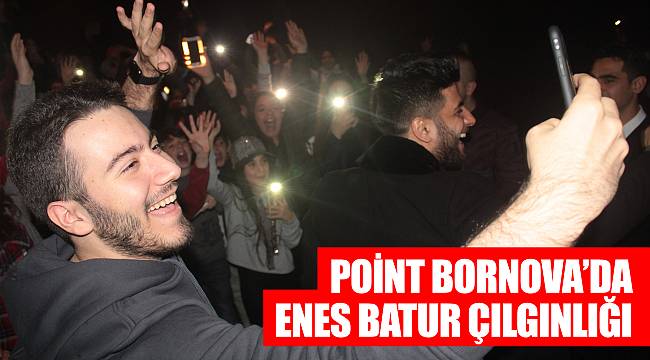 Point Bornova’da Enes Batur Çılgınlığı