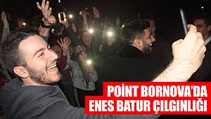 Point Bornova’da Enes Batur Çılgınlığı