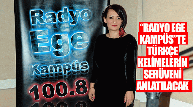 “Radyo Ege Kampüs”te Türkçe kelimelerin serüveni anlatılacak