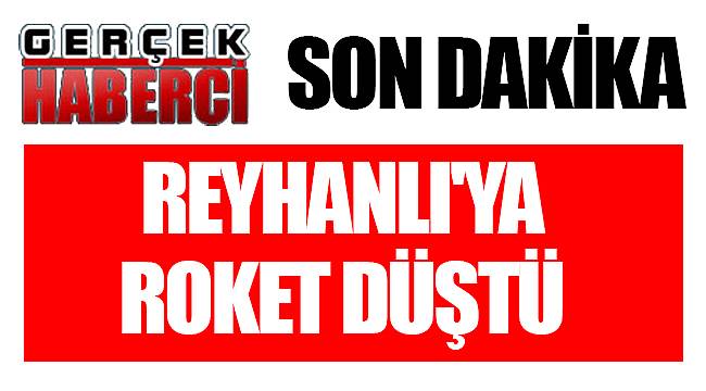 Reyhanlı'ya roket düştü