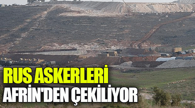 Rus askerleri Afrin'den çekiliyor