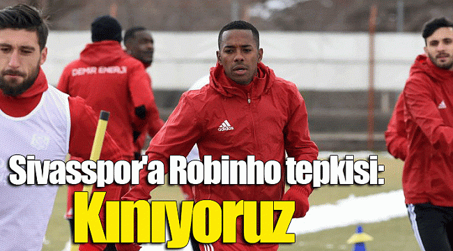 Sivasspor'a Robinho tepkisi: Kınıyoruz
