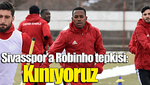 Sivasspor'a Robinho tepkisi: Kınıyoruz
