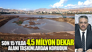 SON 15 YILDA 4,5 MİLYON DEKAR ALANI TAŞKINLARDAN KORUDUK
