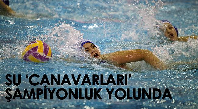 Su ‘canavarları’ şampiyonluk yolunda