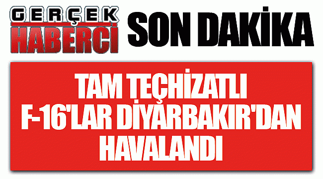 Tam teçhizatlı F-16'lar Diyarbakır'dan havalandı