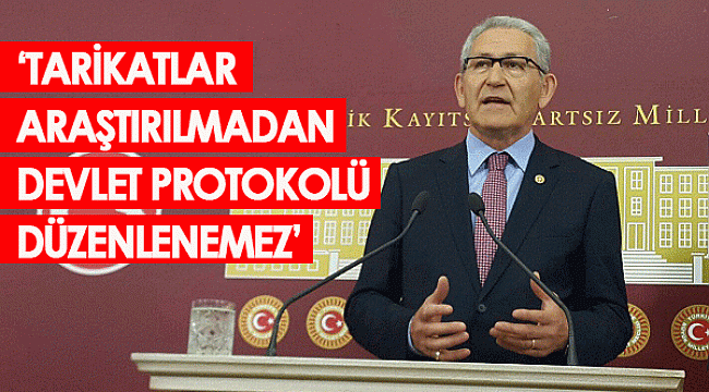 “TARİKATLAR ARAŞTIRILMADAN DEVLET PROTOKOLÜ DÜZENLENEMEZ”