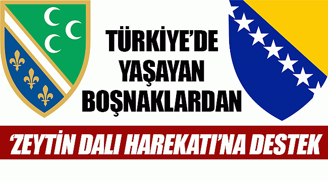 TÜRKİYE’DE YAŞAYAN BOŞNAKLARDAN ‘ZEYTİN DALI HAREKATI’NA DESTEK