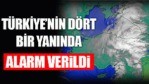 Türkiye'nin dört bir yanında alarmı verildi