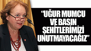 “Uğur Mumcu ve basın şehitlerimizi unutmayacağız”