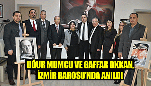 UĞUR MUMCU VE GAFFAR OKKAN, İZMİR BAROSU’NDA ANILDI