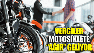 Vergiler motosiklete “ağır” geliyor
