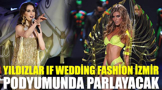 Yıldızlar IF Wedding Fashion İzmir podyumunda parlayacak