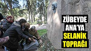 Zübeyde Ana’ya Selanik toprağı