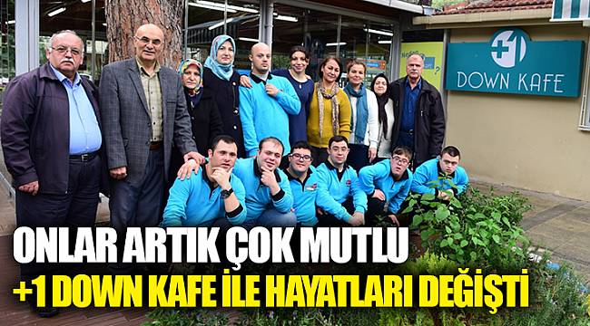 +1 Down Kafe ile hayatları değişti