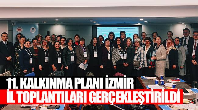 11. KALKINMA PLANI İZMİR İL TOPLANTILARI GERÇEKLEŞTİRİLDİ